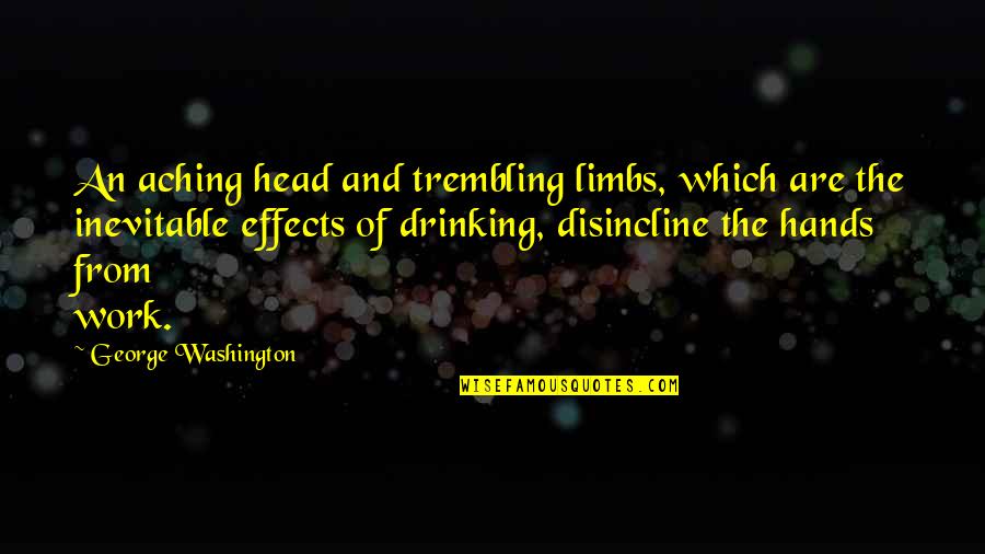 Chigorin Quotes By George Washington: An aching head and trembling limbs, which are Chigorin Quotes By George Washington: An aching head and trembling limbs, which are