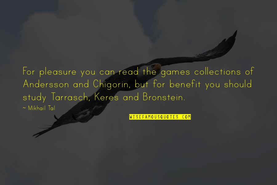 Chigorin Quotes By Mikhail Tal: For pleasure you can read the games collections Chigorin Quotes By Mikhail Tal: For pleasure you can read the games collections