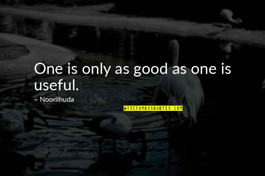 Chigozie Obi Quotes By Noorilhuda: One is only as good as one is Chigozie Obi Quotes By Noorilhuda: One is only as good as one is