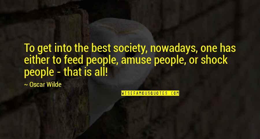 Chigozie Wisdom Quotes By Oscar Wilde: To get into the best society, nowadays, one