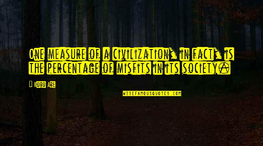 Chigurh Pronunciation Quotes By Kobo Abe: One measure of a civilization, in fact, is