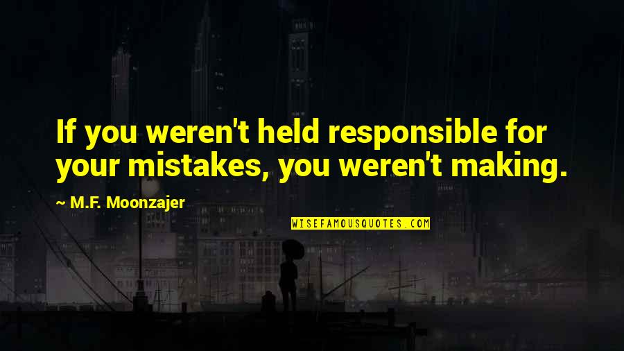 Chigurh Quotes By M.F. Moonzajer: If you weren't held responsible for your mistakes,