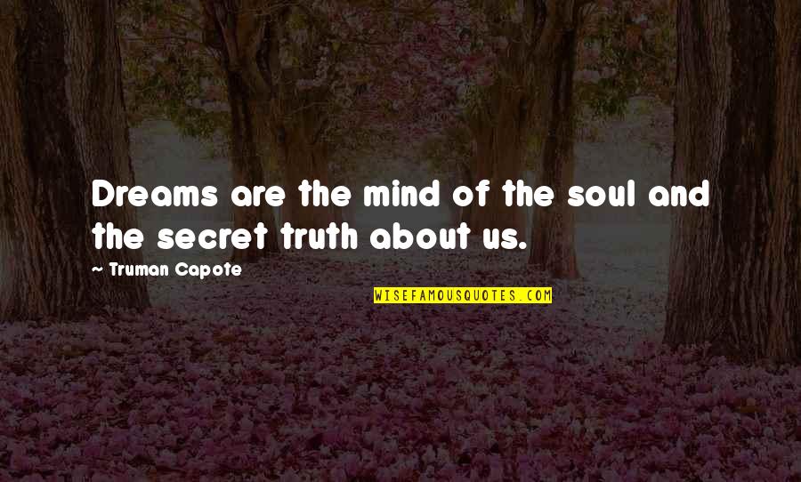 Chigurh Quotes By Truman Capote: Dreams are the mind of the soul and
