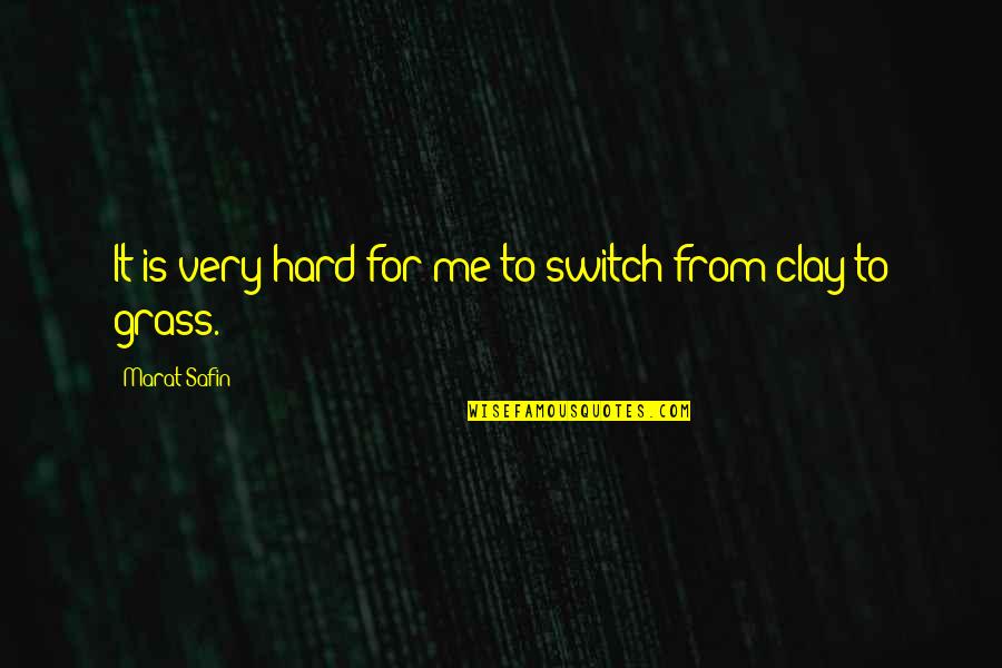 Chigusa Asuha Quotes By Marat Safin: It is very hard for me to switch Chigusa Asuha Quotes By Marat Safin: It is very hard for me to switch
