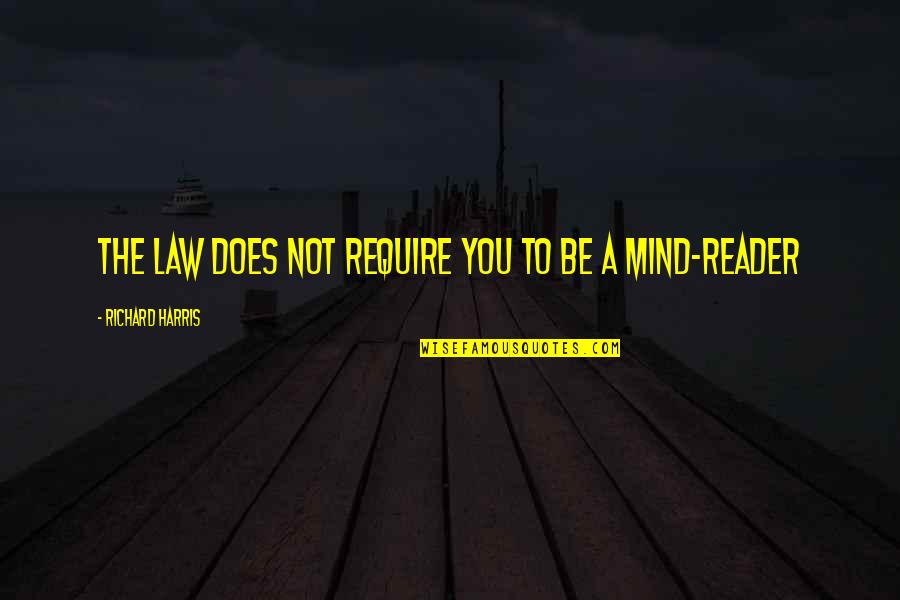 Chihaia Tour Quotes By Richard Harris: The law does not require you to be Chihaia Tour Quotes By Richard Harris: The law does not require you to be