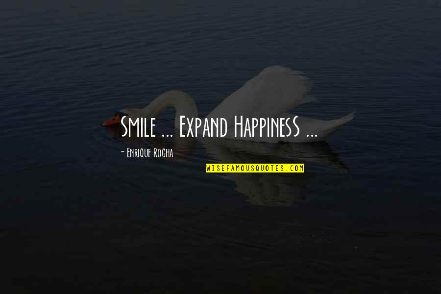 Chihambakwe Commission Quotes By Enrique Rocha: Smile ... Expand HappinesS ...