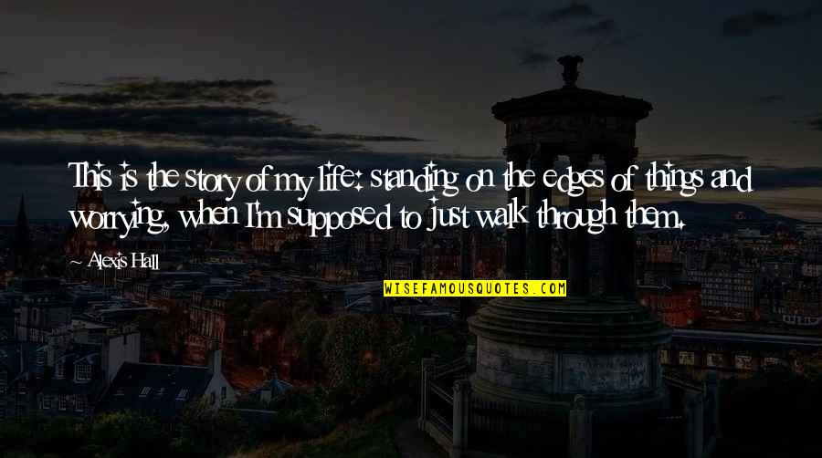 Chihambakwe Mutizwa Quotes By Alexis Hall: This is the story of my life: standing Chihambakwe Mutizwa Quotes By Alexis Hall: This is the story of my life: standing