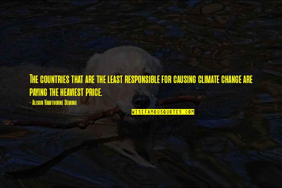 Chiharu Quotes By Alison Hawthorne Deming: The countries that are the least responsible for Chiharu Quotes By Alison Hawthorne Deming: The countries that are the least responsible for