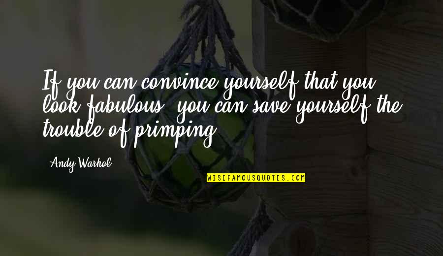 Chiharu Quotes By Andy Warhol: If you can convince yourself that you look Chiharu Quotes By Andy Warhol: If you can convince yourself that you look