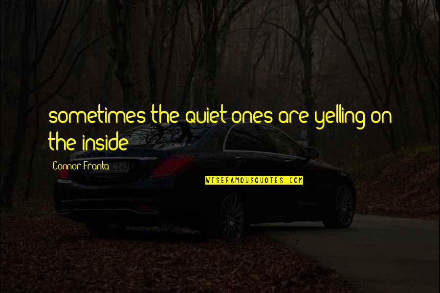 Chiharu Quotes By Connor Franta: sometimes the quiet ones are yelling on the Chiharu Quotes By Connor Franta: sometimes the quiet ones are yelling on the