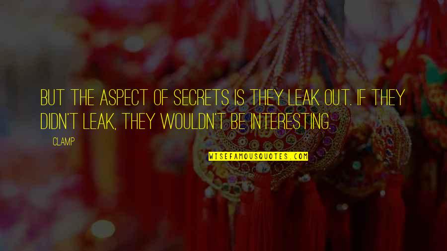 Chiharu Yabuki Quotes By CLAMP: But the aspect of secrets is they leak Chiharu Yabuki Quotes By CLAMP: But the aspect of secrets is they leak