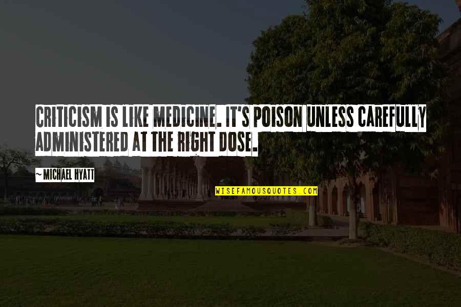 Chihaya Mifune Quotes By Michael Hyatt: Criticism is like medicine. It's poison unless carefully