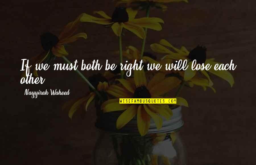 Chihiro Nakao Quotes By Nayyirah Waheed: If we must both be right.we will lose