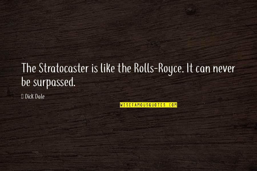 Chihiro Quotes By Dick Dale: The Stratocaster is like the Rolls-Royce. It can