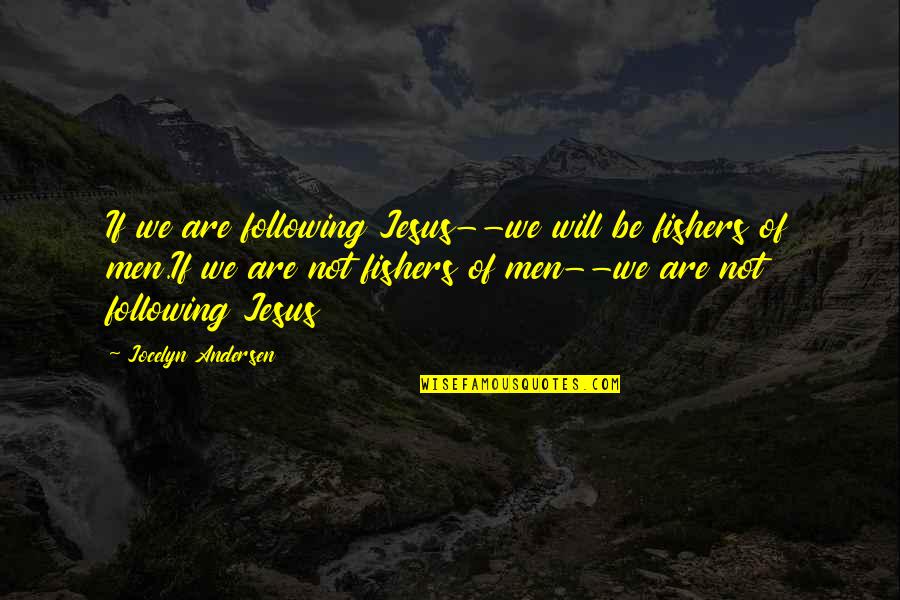 Chiho Saito Quotes By Jocelyn Andersen: If we are following Jesus--we will be fishers