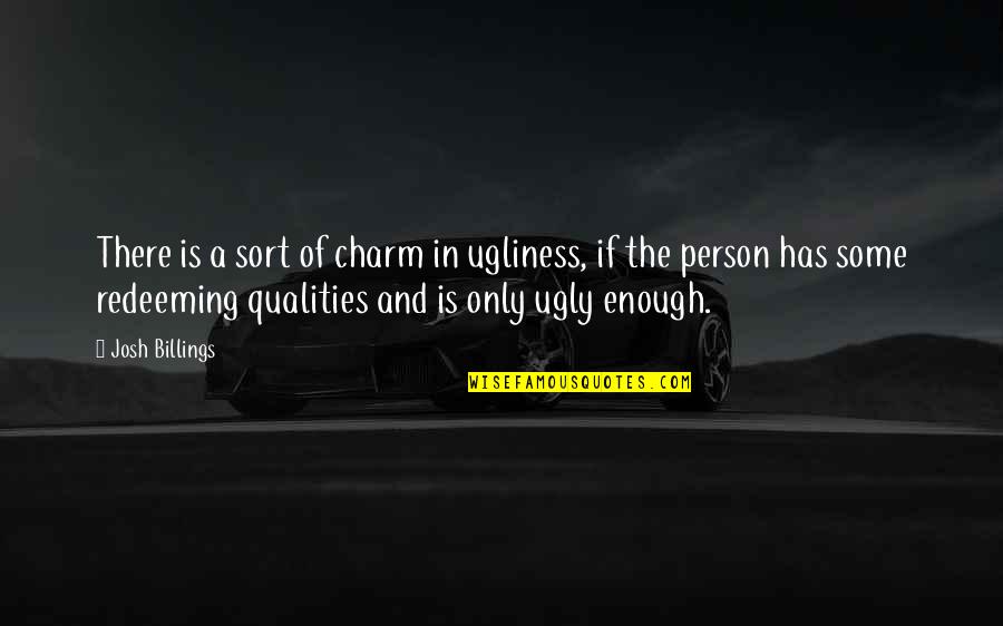 Chihota Area Quotes By Josh Billings: There is a sort of charm in ugliness,