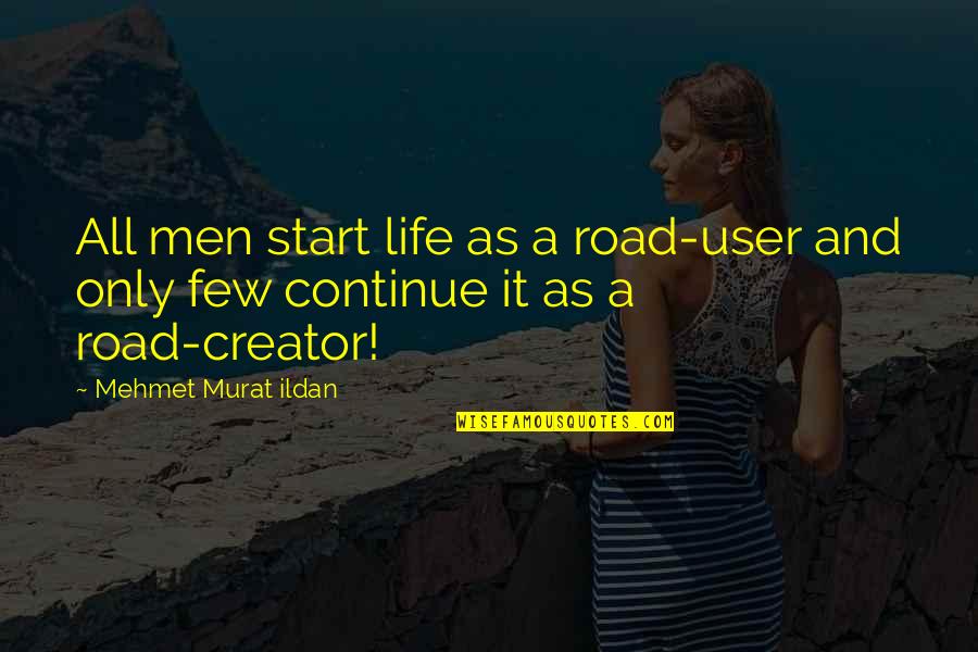 Chihota Area Quotes By Mehmet Murat Ildan: All men start life as a road-user and