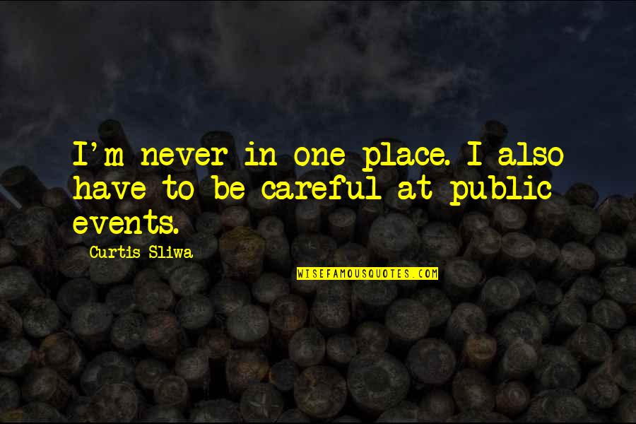 Chihuahua Quotes By Curtis Sliwa: I'm never in one place. I also have