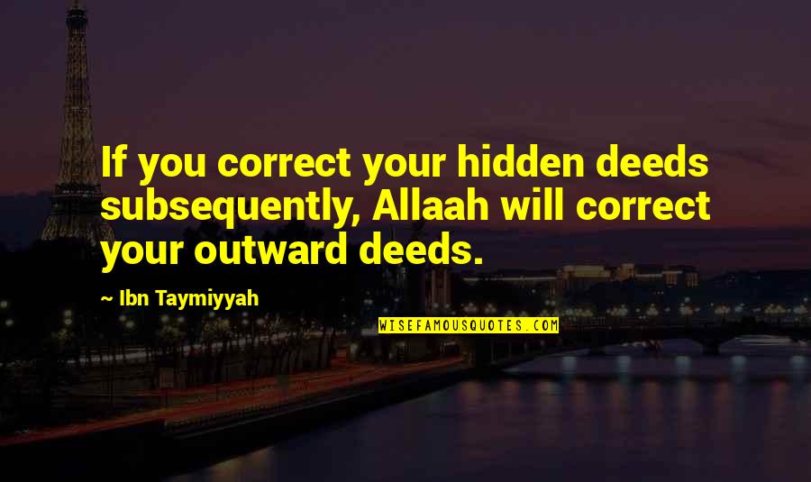 Chihuahua Quotes By Ibn Taymiyyah: If you correct your hidden deeds subsequently, Allaah