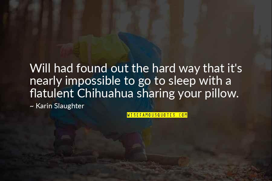 Chihuahua Quotes By Karin Slaughter: Will had found out the hard way that