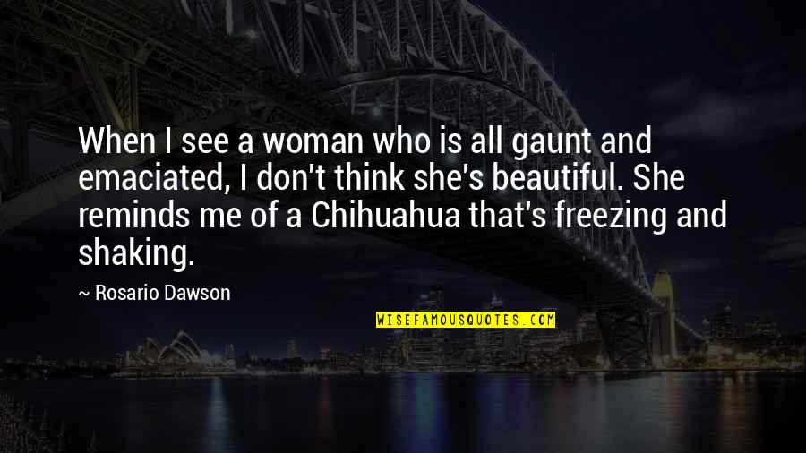 Chihuahua Quotes By Rosario Dawson: When I see a woman who is all