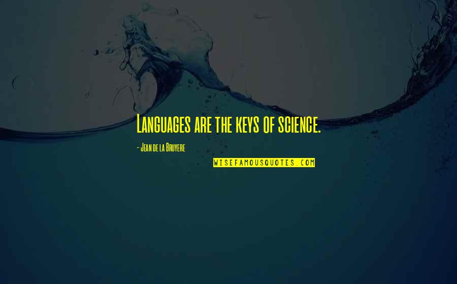Chihulys Work Quotes By Jean De La Bruyere: Languages are the keys of science.