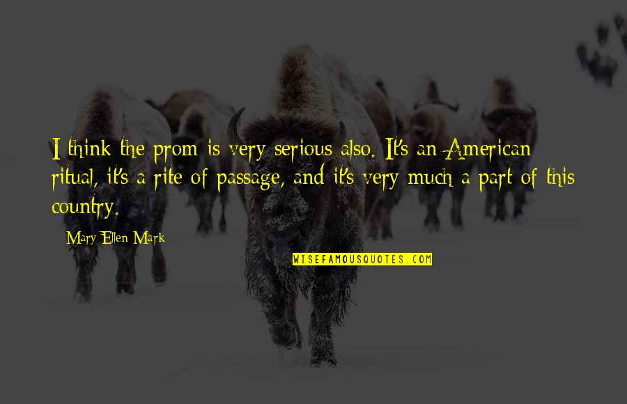 Chijioke Ejilemele Quotes By Mary Ellen Mark: I think the prom is very serious also.