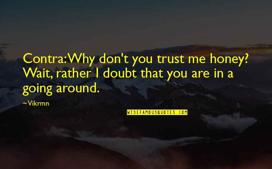 Chijioke Ejilemele Quotes By Vikrmn: Contra: Why don't you trust me honey? Wait,