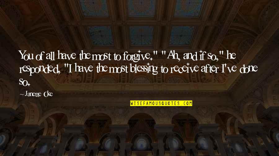Chika Fujiwara Quotes By Janette Oke: You of all have the most to forgive."