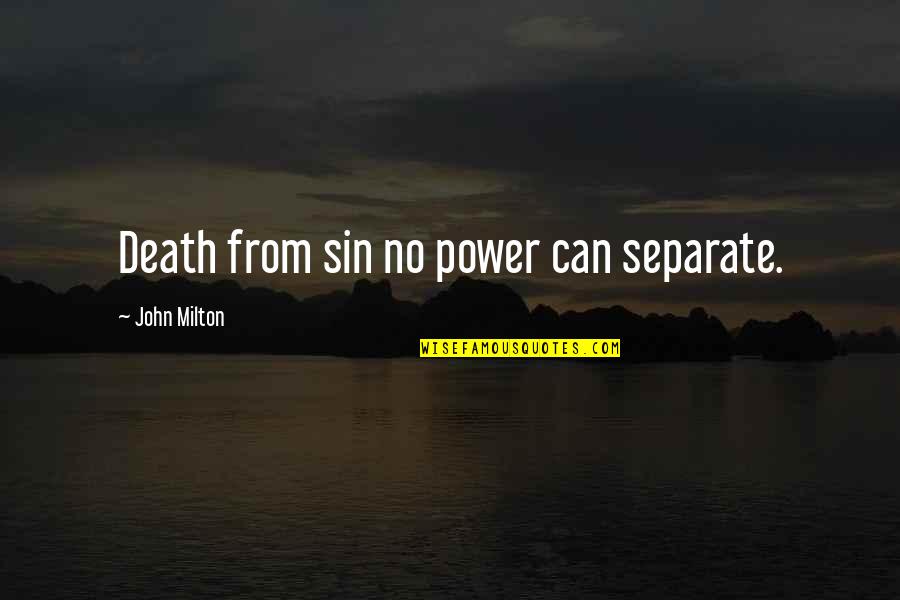 Chika Fujiwara Quotes By John Milton: Death from sin no power can separate.