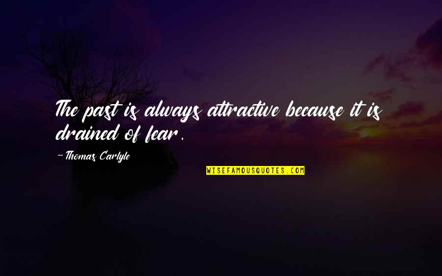 Chika Fujiwara Quotes By Thomas Carlyle: The past is always attractive because it is