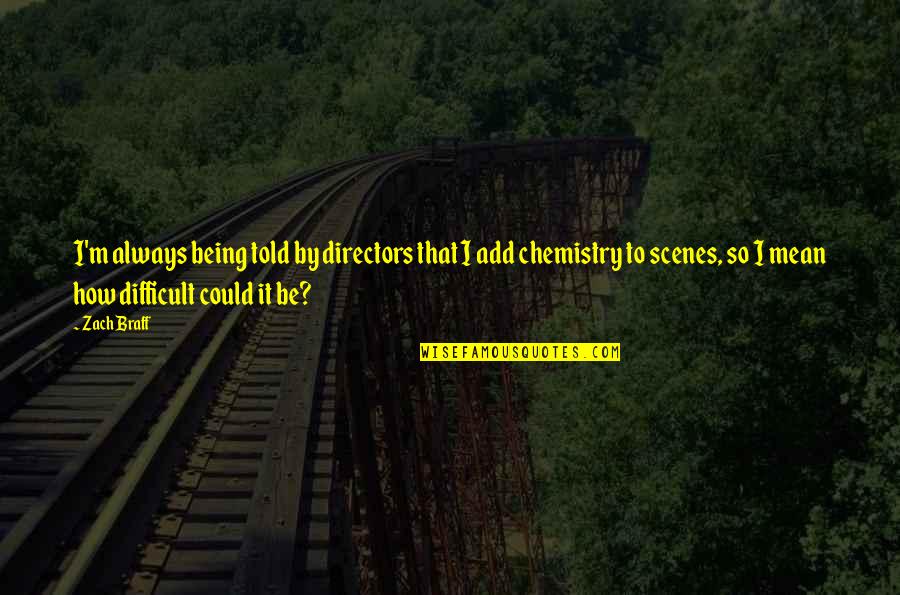 Chika Fujiwara Quotes By Zach Braff: I'm always being told by directors that I
