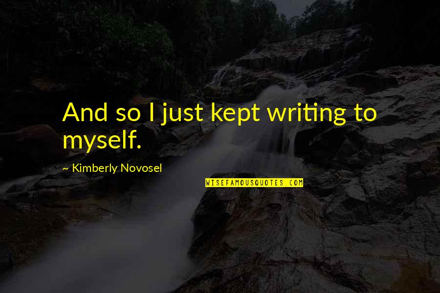 Chika The Rapper Quotes By Kimberly Novosel: And so I just kept writing to myself.