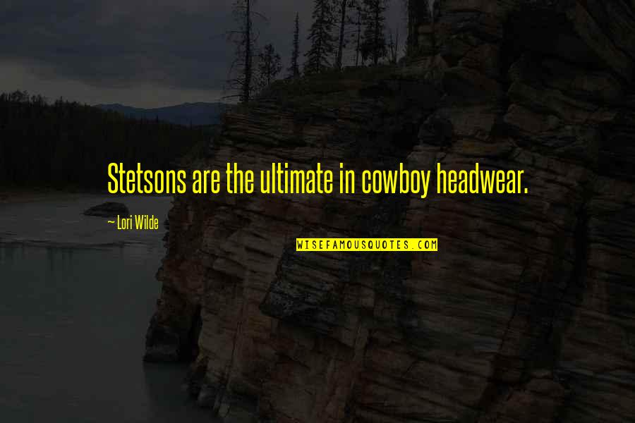 Chikamatsu Shigenori Quotes By Lori Wilde: Stetsons are the ultimate in cowboy headwear.