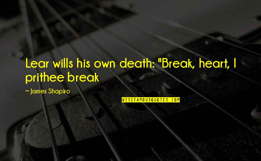 Chikanobu Utagawa Quotes By James Shapiro: Lear wills his own death: "Break, heart, I