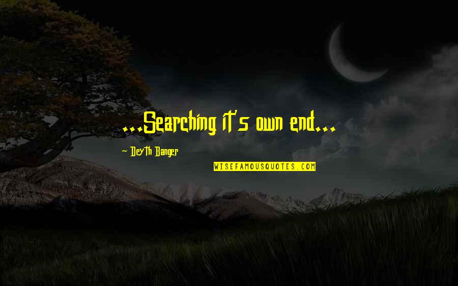 Chikaordery Quotes By Deyth Banger: ...Searching it's own end...