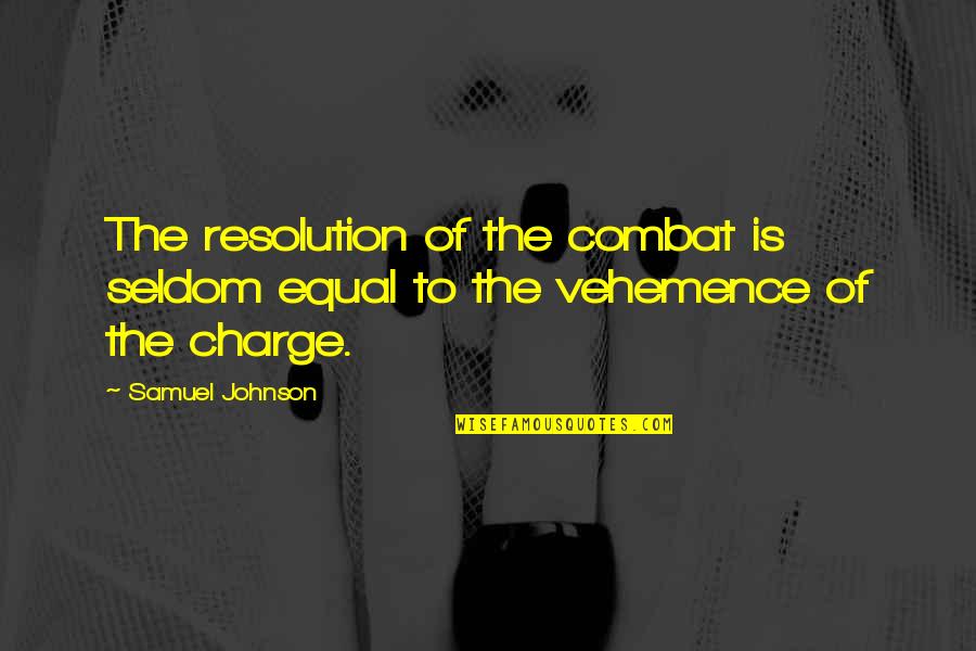 Chikatilo Syndrome Quotes By Samuel Johnson: The resolution of the combat is seldom equal