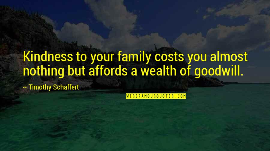 Chikere And Nwoka Quotes By Timothy Schaffert: Kindness to your family costs you almost nothing Chikere And Nwoka Quotes By Timothy Schaffert: Kindness to your family costs you almost nothing