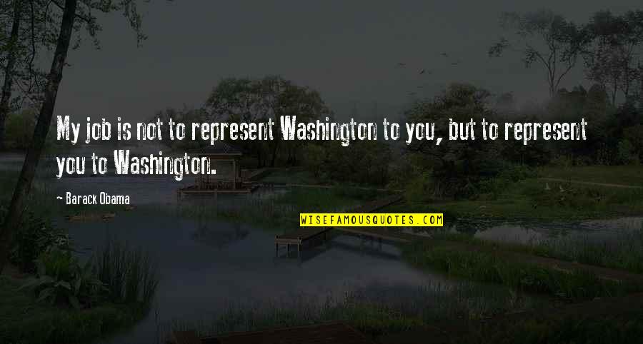 Chikezie Okoronkwo Quotes By Barack Obama: My job is not to represent Washington to