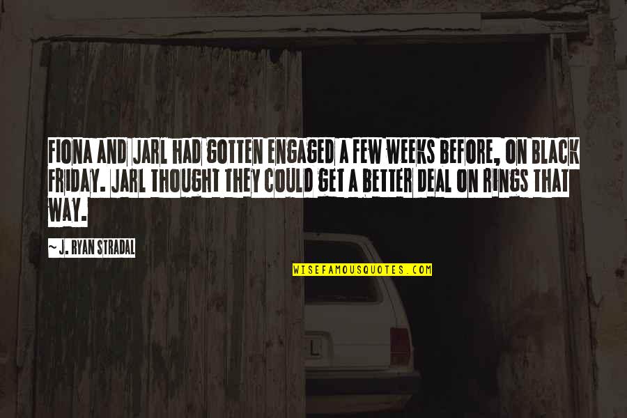 Chikhaldara Quotes By J. Ryan Stradal: Fiona and Jarl had gotten engaged a few Chikhaldara Quotes By J. Ryan Stradal: Fiona and Jarl had gotten engaged a few