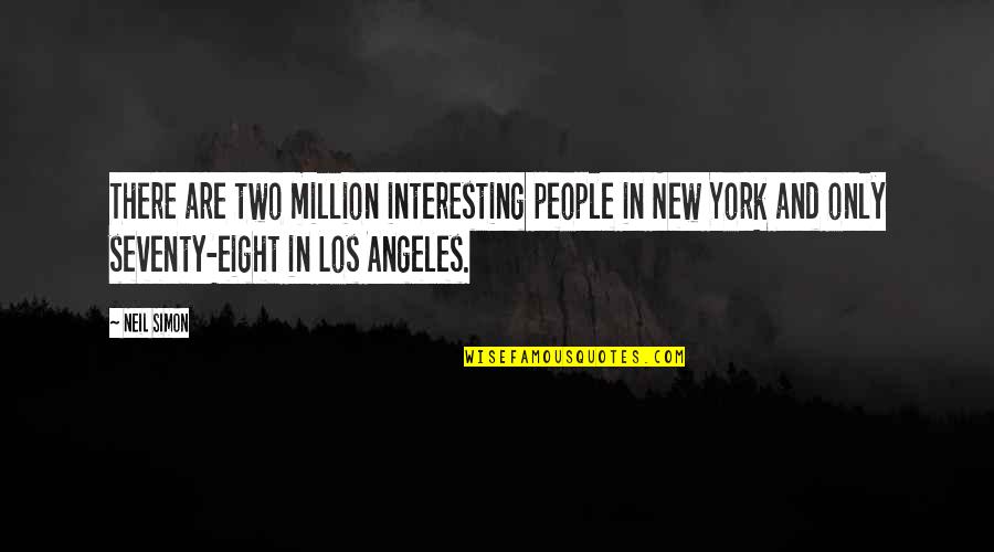 Chikhaoui Abderrahmen Quotes By Neil Simon: There are two million interesting people in New Chikhaoui Abderrahmen Quotes By Neil Simon: There are two million interesting people in New