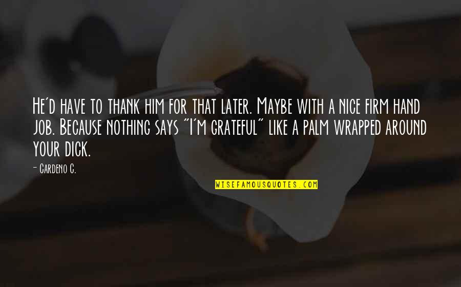Chiklis Actor Quotes By Cardeno C.: He'd have to thank him for that later.