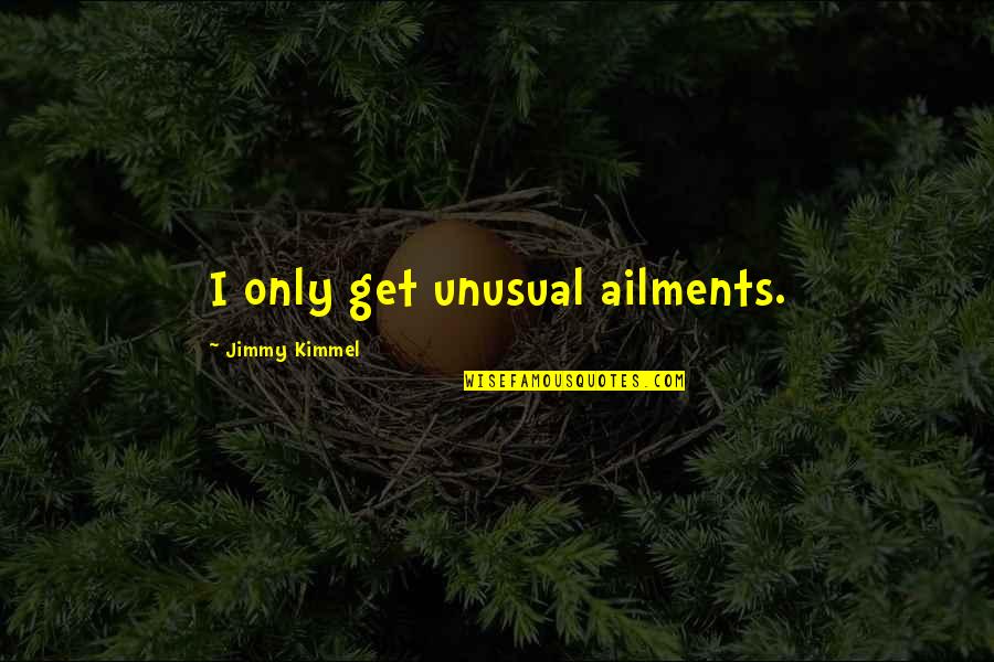 Chiklis Actor Quotes By Jimmy Kimmel: I only get unusual ailments.