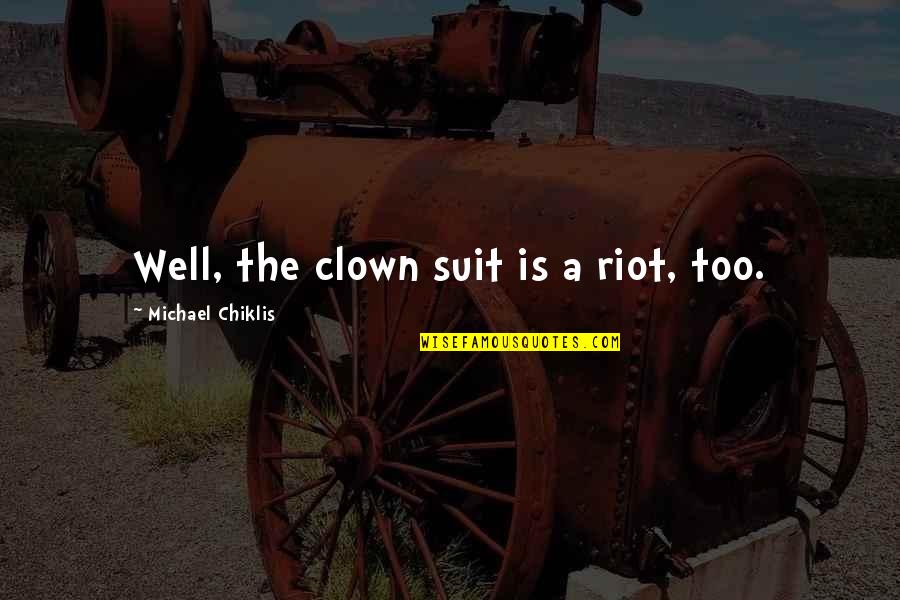 Chiklis Chiklis Quotes By Michael Chiklis: Well, the clown suit is a riot, too.