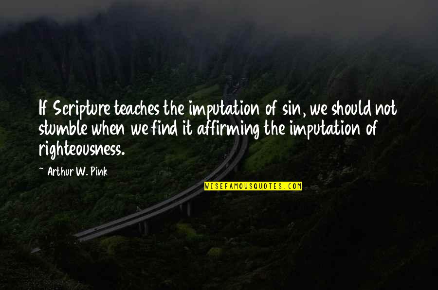 Chiku Fruit Quotes By Arthur W. Pink: If Scripture teaches the imputation of sin, we