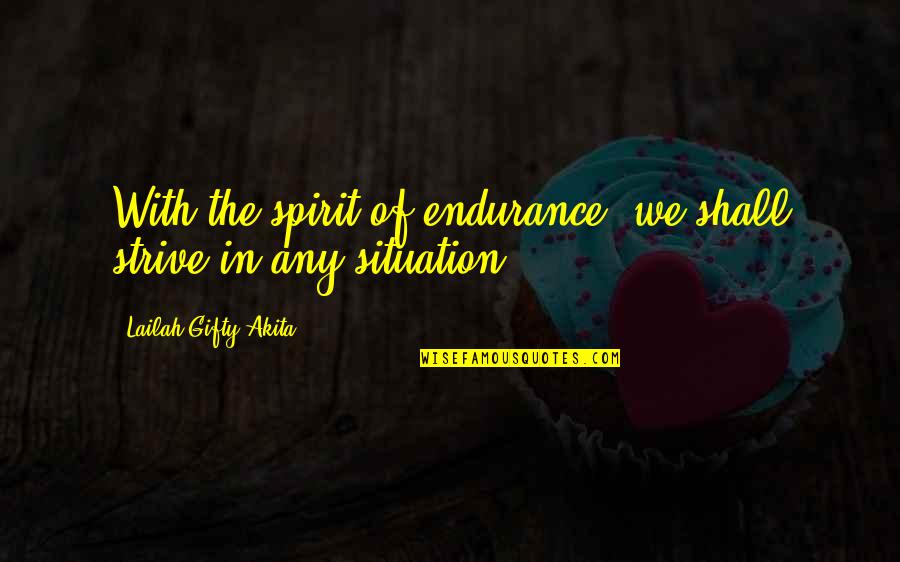 Chikuseiko Quotes By Lailah Gifty Akita: With the spirit of endurance, we shall strive