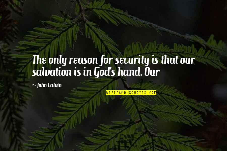 Chilcano Restaurant Quotes By John Calvin: The only reason for security is that our