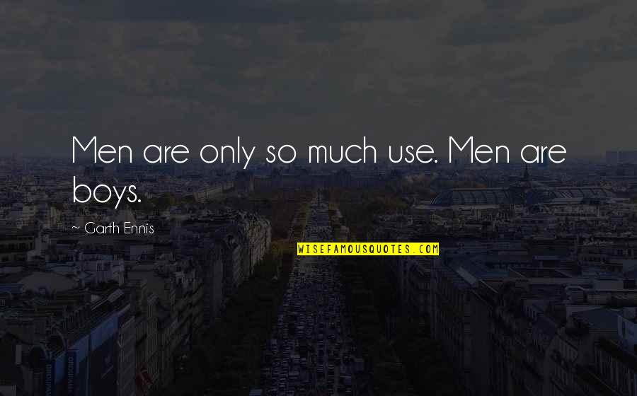 Chilcote Nation Quotes By Garth Ennis: Men are only so much use. Men are