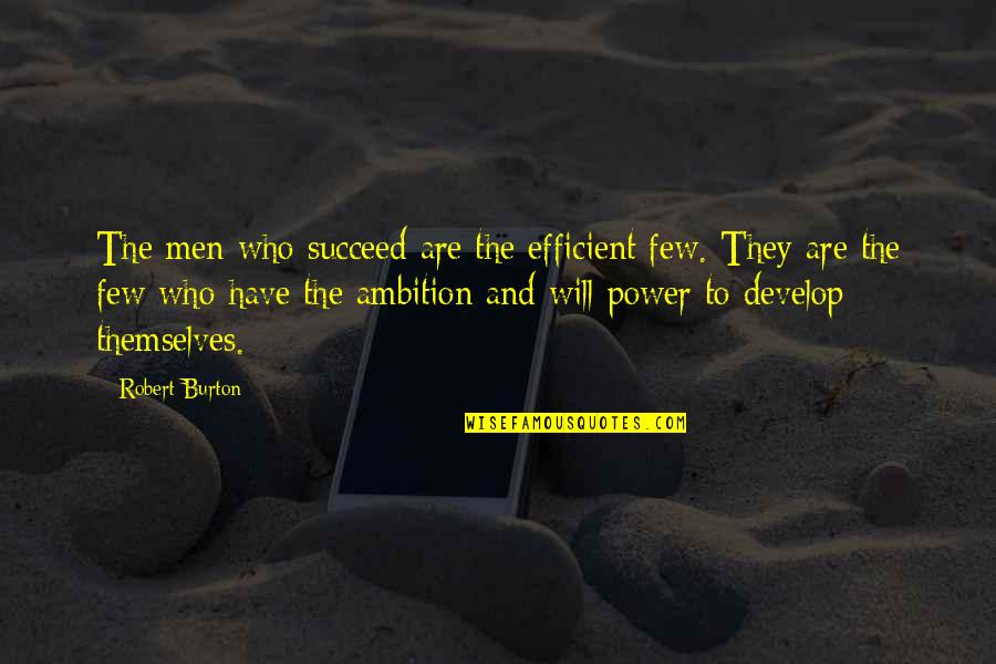 Child Abuse Deniers Quotes By Robert Burton: The men who succeed are the efficient few.