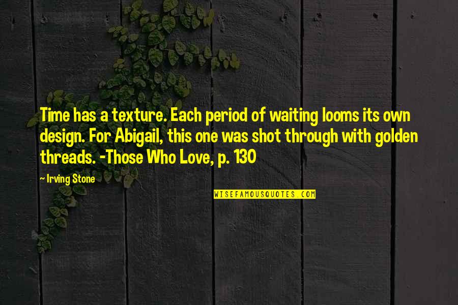 Child Abuse Effects Quotes By Irving Stone: Time has a texture. Each period of waiting Child Abuse Effects Quotes By Irving Stone: Time has a texture. Each period of waiting